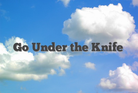 Go-Under-the-Knife-1.jpg